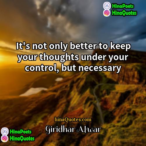 Giridhar Alwar Quotes | It's not only better to keep your